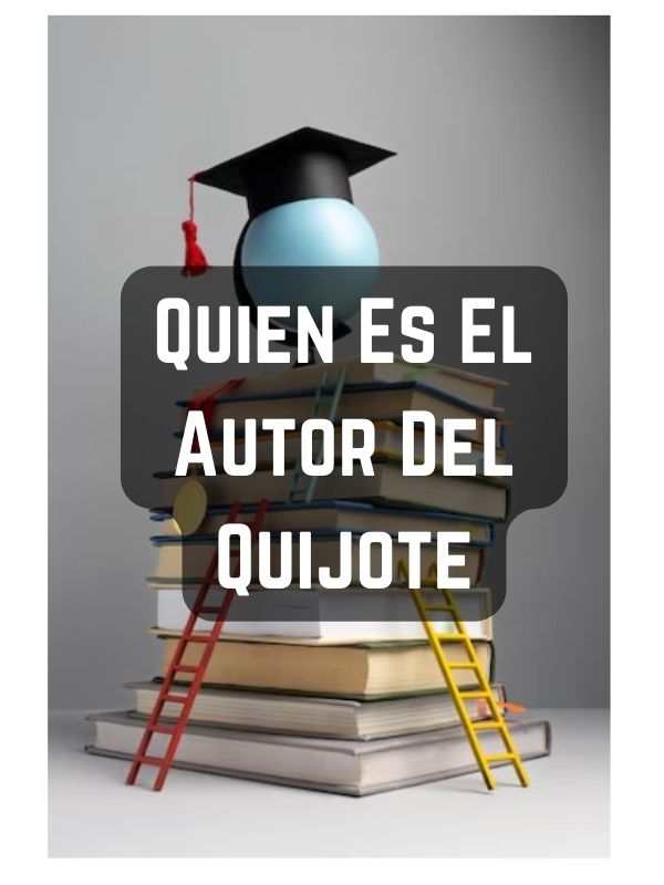 Quien Es El Autor Del Quijote