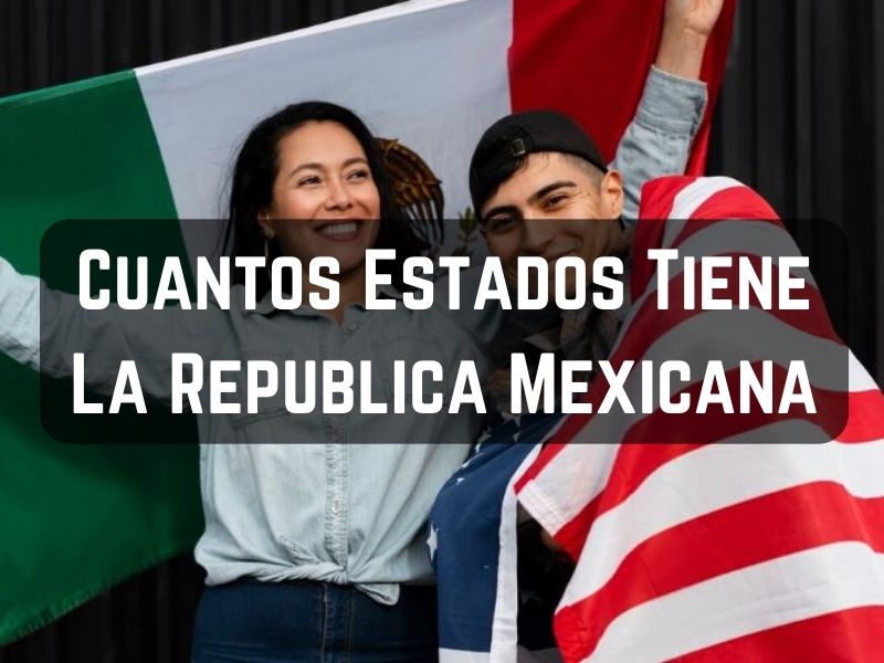 Cuantos Estados Tiene La Republica Mexicana