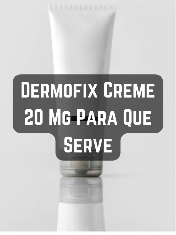 Dermofix Creme 20 Mg Para Que Serve