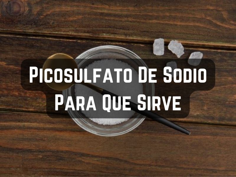 Picosulfato De Sodio Para Que Sirve