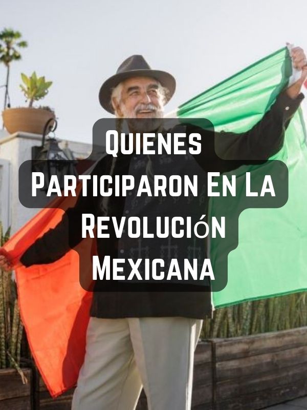 Quienes Participaron En La Revolución Mexicana