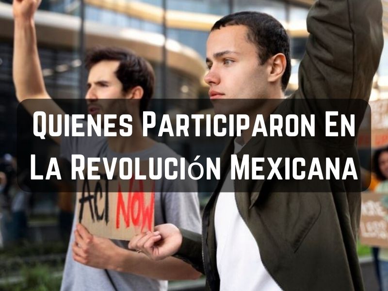 Quienes Participaron En La Revolución Mexicana