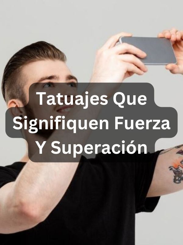 Tatuajes Que Signifiquen Fuerza Y Superación