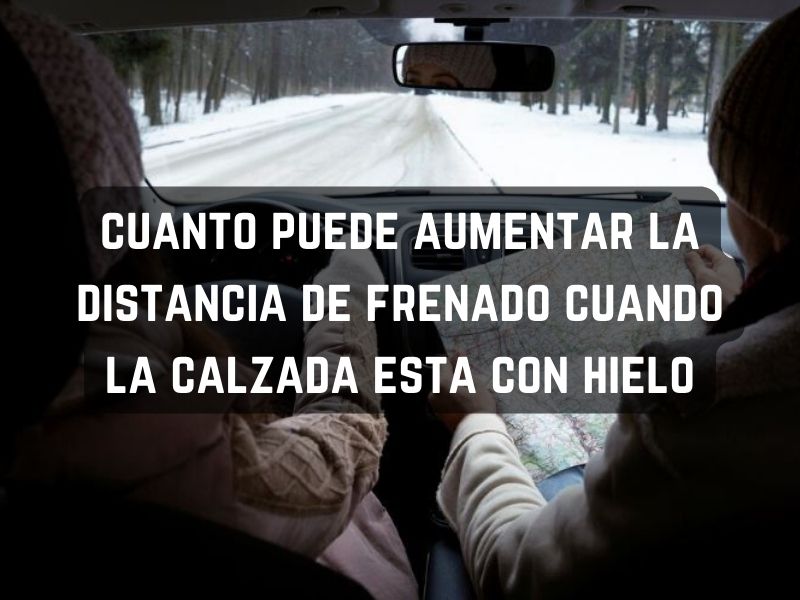 cuanto puede aumentar la distancia de frenado cuando la calzada esta con hielo