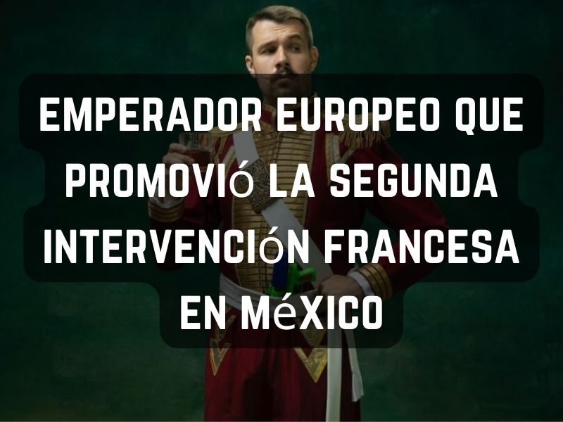 emperador europeo que promovió la segunda intervención francesa en méxico