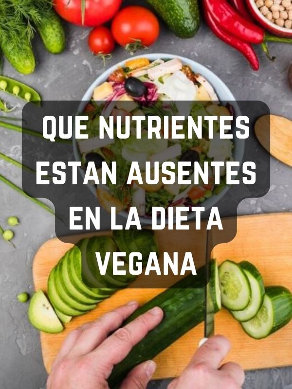 que nutrientes estan ausentes en la dieta vegana