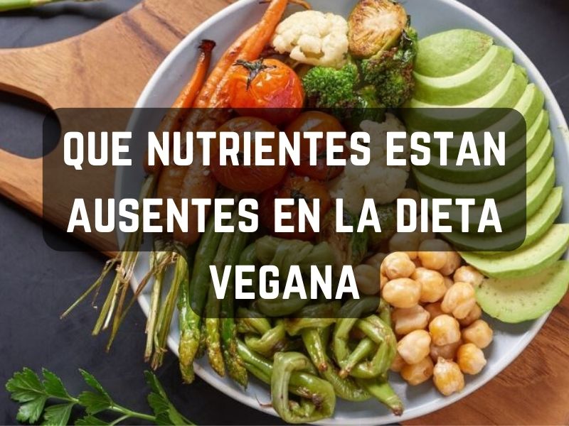 que nutrientes estan ausentes en la dieta vegana