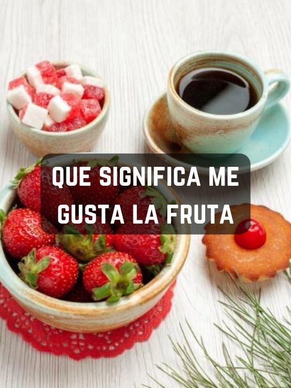 que significa me gusta la fruta