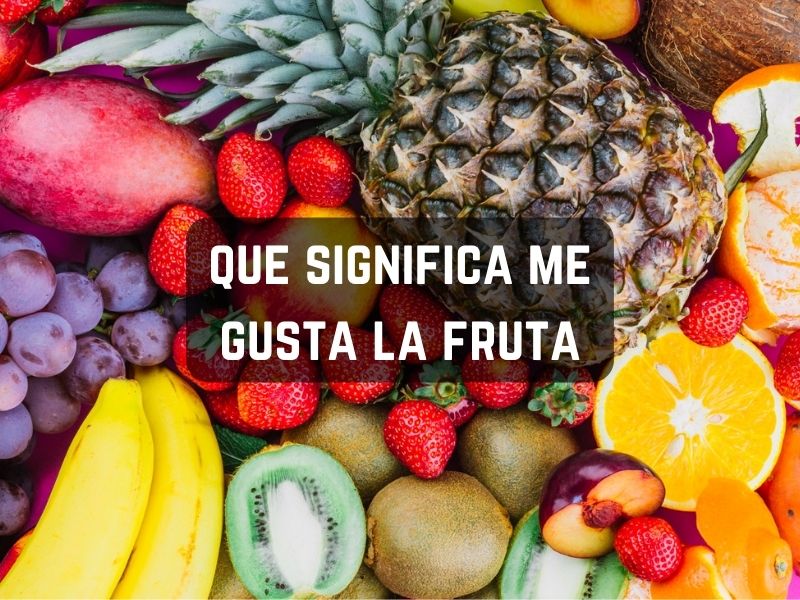 que significa me gusta la fruta