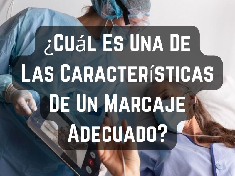 ¿Cuál Es Una De Las Características De Un Marcaje Adecuado