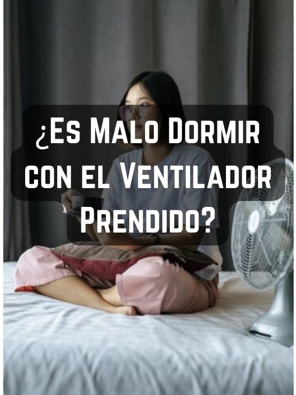 ¿Es Malo Dormir con el Ventilador Prendido